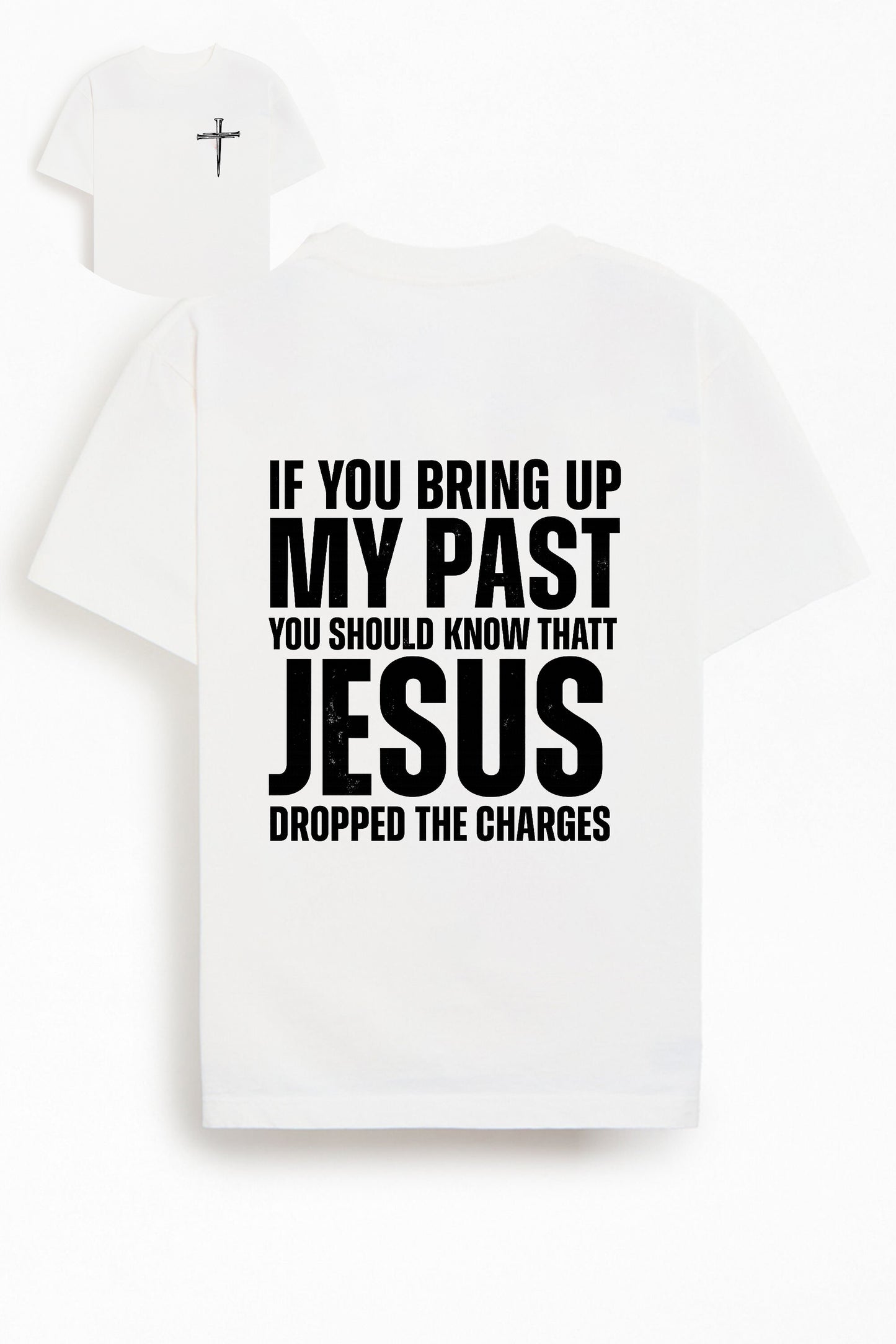 If You Bring Up My Past You Should Know That Jesus Dropped the Charges Cotton T-Shirt