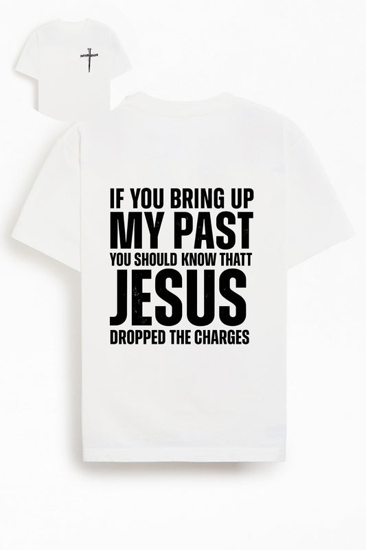 If You Bring Up My Past You Should Know That Jesus Dropped the Charges Cotton T-Shirt